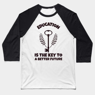 Education Is The Key To A Better Future Baseball T-Shirt